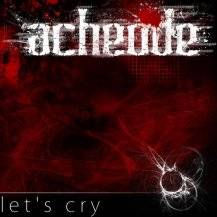Acheode : Let's Cry